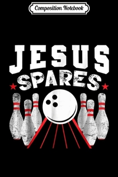 Composition Notebook: Jesus Spares Funny Christian Bowling  Journal/Notebook Blank Lined Ruled 6x9 100 Pages