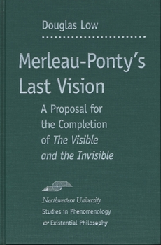 Hardcover Merleau-Ponty's Last Vision: A Proposal for the Completion of the Visible and the Invisible Book