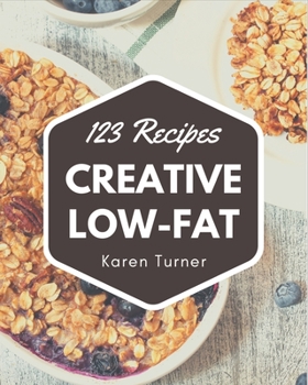 Paperback 123 Creative Low-Fat Recipes: Let's Get Started with The Best Low-Fat Cookbook! Book