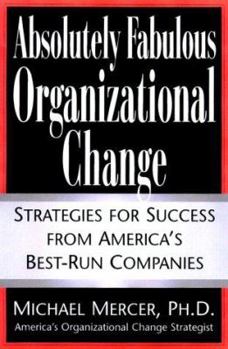 Hardcover Absolutely Fabulous Organizational Change: Strategies for Success from America's Best-Run Companies Book