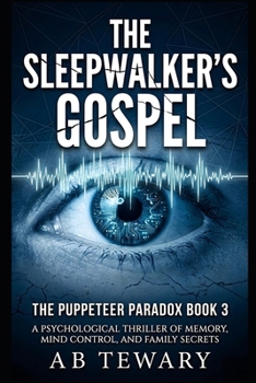 The Sleepwalker’s Gospel: A Psychological Thriller of Memory, Mind Control, and Family Secrets (The Puppeteer Paradox Series)