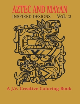 Paperback Aztec and Mayan Inspired Designs Vol. 2: A J.V. Creative Coloring Book