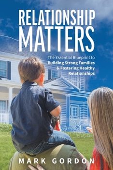 Paperback Relationship Matters: The Essential Blueprint to Building Strong Families & Fostering Healthy Relationships Book