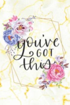 You've Got This: Daily Planner - Floral Gold Marble Planner with a Motivational Cover to Organize Your Every Day