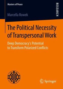 Paperback The Political Necessity of Transpersonal Work: Deep Democracy's Potential to Transform Polarized Conflicts Book