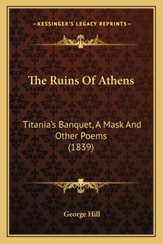 Paperback The Ruins Of Athens: Titania's Banquet, A Mask And Other Poems (1839) Book