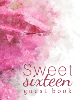 Sweet sixteen guest book: Flower Guest book - Sweet 16 party book - Birthday Celebration - Party Guestbook for Guests to Leave Messages - 8x10 inches