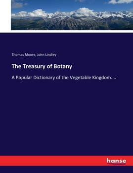 Paperback The Treasury of Botany: A Popular Dictionary of the Vegetable Kingdom.... Book