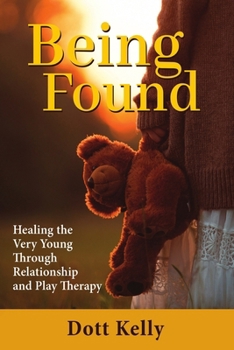 Paperback Being Found: Healing the Very Young Through Relationship and Play Therapy Book