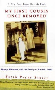 My First Cousin Once Removed: Money, Madness, and the Family of Robert Lowell