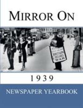 Paperback Mirror On 1939: Newspaper Yearbook containing 120 front pages from 1939 - Unique birthday gift / present idea. Book