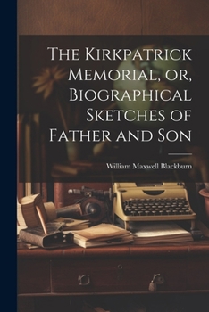 Paperback The Kirkpatrick Memorial, or, Biographical Sketches of Father and Son Book