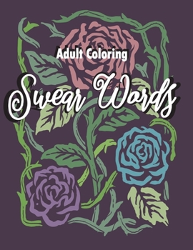adult coloring swear words: Fun Adult Coloring Boosks, Swear Word flower coloring books for adults relaxation