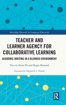 Hardcover Teacher and Learner Agency for Collaborative Learning: Academic Writing in a Blended Environment Book