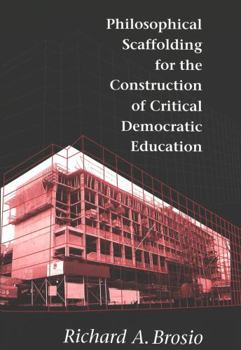 Paperback Philosophical Scaffolding for the Construction of Critical Democratic Education Book
