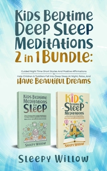 Paperback Kids Bedtime Deep Sleep Meditations 2 In 1 Bundle: Guided Night Time Short Stories And Positive Affirmations To Help Children & Toddlers Fall Into Dee Book