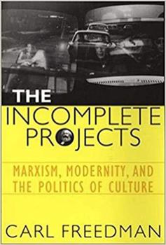 Paperback The Incomplete Projects: Marxism, Modernity, and the Politics of Culture Book