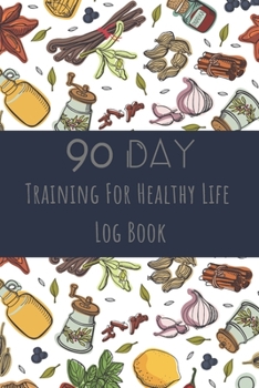 Training For Healthy Life Log Book: 90 Day Diet and Exercise Fitness Journal  Activity Tracker | 3 Month Diet Plan to Lose Weight | With Shopping List ... Sports Healthy Lifestyle Spices Design Cover
