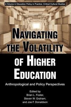 Paperback Navigating the Volatility of Higher Education: Anthropological and Policy Perspectives Book