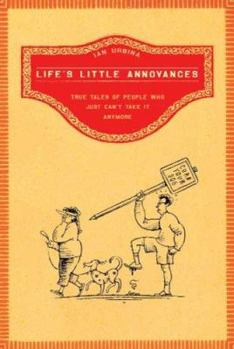 Hardcover Life's Little Annoyances: True Tales of People Who Just Can't Take It Anymore Book