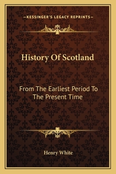 Paperback History Of Scotland: From The Earliest Period To The Present Time Book