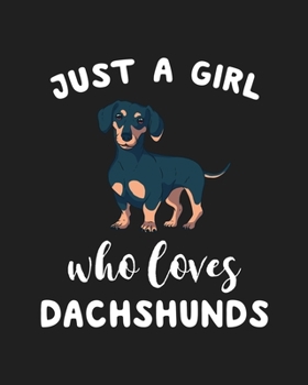 Just A Girl Who Loves Dachshunds: Blank Lined Notebook to Write In for Notes, To Do Lists, Notepad, Journal, Funny Gifts for Dachshunds Dog Lover