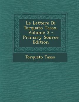 Paperback Le Lettere Di Torquato Tasso, Volume 3 [Italian] Book