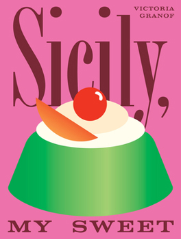Hardcover Sicily, My Sweet: Love Notes to an Island, with Recipes for Cakes, Cookies, Puddings, and Preserves Book