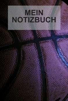 Mein Notizbuch: Notebook I Notizbuch I Blanko I Blank I Leere Seiten 120 Seiten Din A5 I Schulheft I Skizzenbuch I Tagebuch I Ideenbuch I Basketball (German Edition)