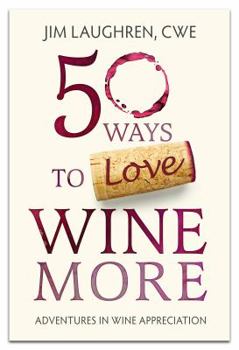 Paperback 50 Ways to Love Wine More: Adventures in Wine Appreciation Book