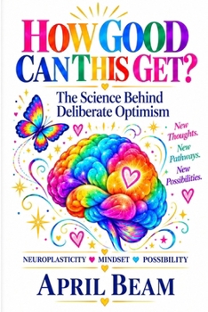 Paperback How Good Can This Get?: The Science Behind Deliberate Optimism Book