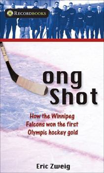 Long Shot: How the Winnipeg Falcons Won the First Olympic Hockey Gold
