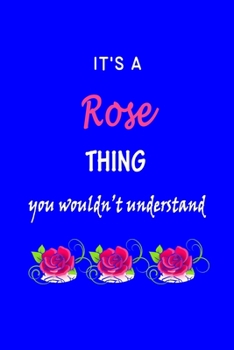 Paperback It's A Rose Thing You Wouldn't Understand: Rose First Name Personalized Journal 6x9 Notebook, Wide Ruled (Lined) blank pages Funny Cover for Girls and Book