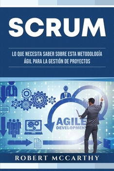 Paperback Scrum: Lo que necesita saber sobre esta metodología ágil para la gestión de proyectos [Spanish] Book