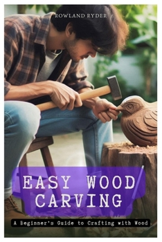 Paperback Easy Wood Carving: A Beginner's Guide to Crafting with Wood Book