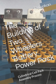 Paperback The Building of Two Wheelers Battery Power Pack: Cylindrical Cell Pack Assembly Process Book