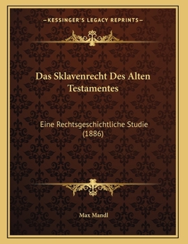 Paperback Das Sklavenrecht Des Alten Testamentes: Eine Rechtsgeschichtliche Studie (1886) [German] Book