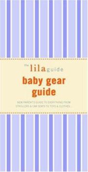 Paperback The Lilaguide: Baby Gear Guide: New Parent's Guide to Everything from Strollers & Car Seats to Toys & Clothes... Book