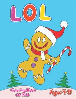 LOL Coloring Book for Kids Ages 4-8: Christmas Gift for Boys and Girls 8-12 6-12 9-12 5-7 8-10 2-4 3-5 3 7-12 6-9 6-8 Stocking Stuffer Art Craft ... Year Old Xmas Inspiration Design Giant Party