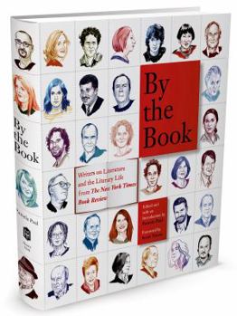 Hardcover By the Book: Writers on Literature and the Literary Life from the New York Times Book Review Book