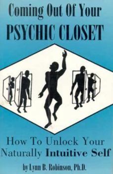 Coming Out of Your Psychic Closet: How to Unlock Your Naturally Intuitive Self