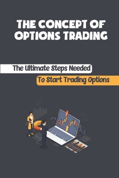 Paperback The Concept Of Options Trading: The Ultimate Steps Needed To Start Trading Options: Options Trading Book