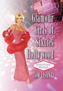 Paperback Glamour Girls of Sixties Hollywood: Seventy-Five Profiles Book