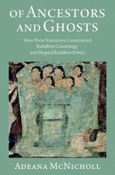 Hardcover Of Ancestors and Ghosts: How Preta Narratives Constructed Buddhist Cosmology and Shaped Buddhist Ethics Book