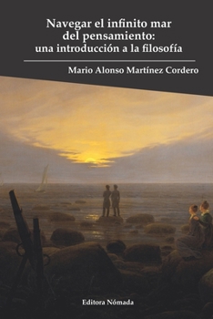 Navegar el infinito mar del pensamiento: Una introducción a la filosofía (Spanish Edition)