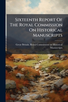 Paperback Sixteenth Report Of The Royal Commission On Historical Manuscripts Book