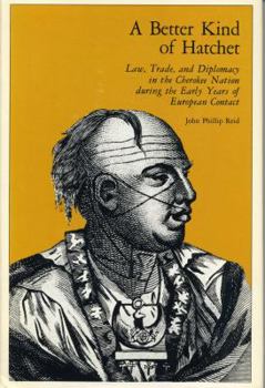 Library Binding A Better Kind of Hatchet: Law, Trade, and Diplomacy in the Cherokee Nation During the Early Years of European Contact Book