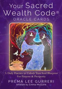 Your Sacred Wealth Code Oracle Cards: A Daily Practice to Unlock Your Soul Blueprint for Purpose & Prosperity (A 23 Card Deck & Guidebook)