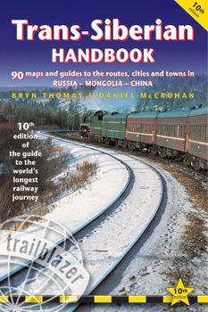 Paperback Trans-Siberian Handbook: The Guide to the World's Longest Railway Journey with 90 Maps and Guides to the Route, Cities and Towns in Russia, Mon Book