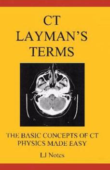 Paperback CT Layman's Terms: The Basic Concepts of CT Physics Made Easy (LJ Notes) Book